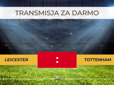 Leicester – Tottenham za darmo: Gdzie oglądać? Transmisja 20.08.2024