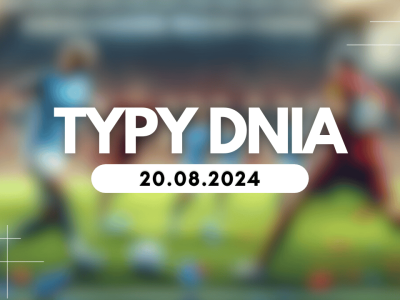 Typy dnia (wtorek) 20.08.2024 – Kupony na dziś