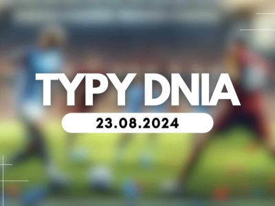 Typy dnia (piątek) 23.08.2024 – Kupony na dziś