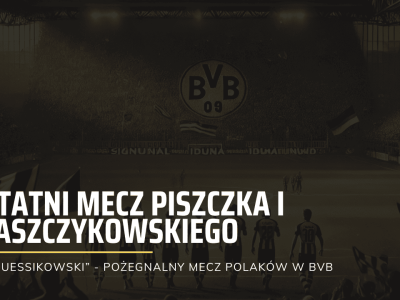 Pożegnalny mecz Piszczka i Błaszczykowskiego w BVB: Kiedy, Transmisja, Kto zagra?