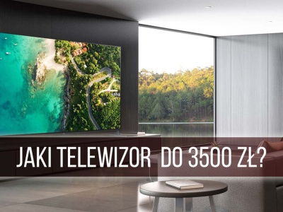 Jaki telewizor do 3500 zł warto kupić? 10 najlepszych modeli (jesień 2024)