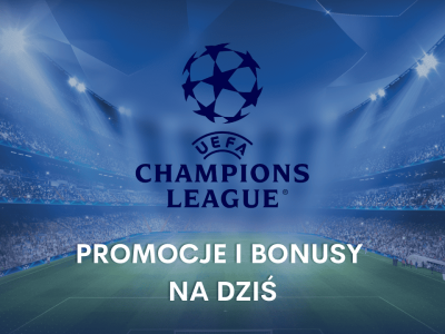 Liga Mistrzów promocje i bonusy na dziś