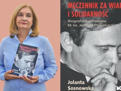 Słów kilka o ,,Męczenniku za wiarę i Solidarność…” |Rozmowa z Jolantą Sosnowską, autorką biografii bł. ks. Jerzego Popiełuszki