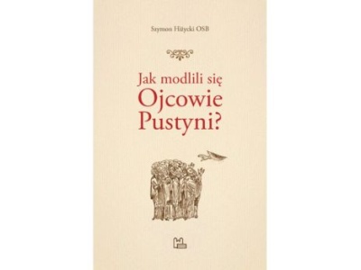 Jak modlili się Ojcowie Pustyni? |Recenzja