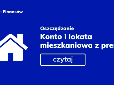 Konto Mieszkaniowe i Lokata Mieszkaniowa z premią od Państwa