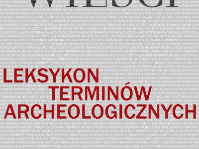 Czy polska archeologia ugruntowana jest w teorii? Leksykon terminów archeologicznych
