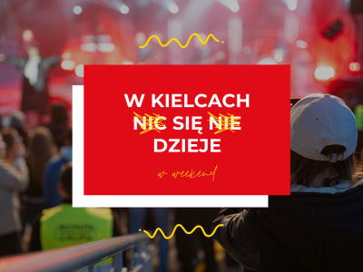 Harmonogram wydarzeń na weekend 22-25 maja. Zobacz, co się dzieje w Kielcach!