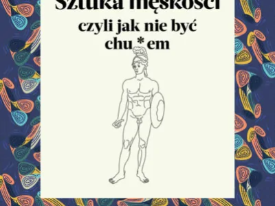 W spektrum męskości. Recenzja książki „Sztuka męskości. Jak nie być chu*em”.
