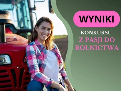 WYNIKI KONKURSU Z PASJI DO ROLNICTWA