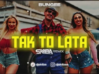 BUNGEE – TAK TO LATA (DJ SKIBA REMIX)