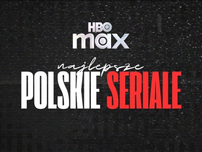 HBO Max: najlepsze polskie seriale. Wybieramy TOP 12 produkcji