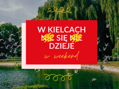 Co robić w weekend? W Kielcach nie ma nudy! HARMONOGRAM