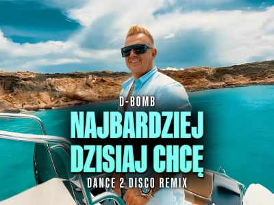 D-BOMB – Najbardziej Dzisiaj Chcę (Dance 2 Disco Remix)
