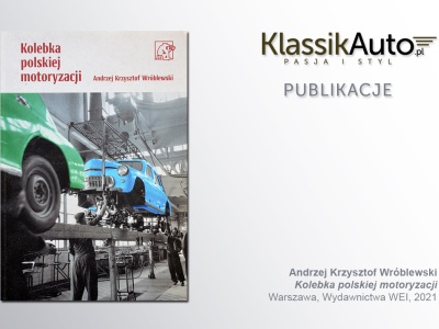 „Kolebka polskiej motoryzacji”, A. K. Wróblewski, Warszawa, WEI, 2021
