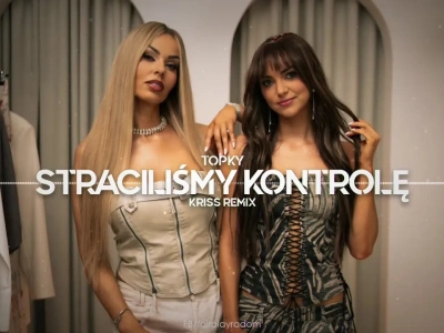 Topky – Straciliśmy kontrolę (Kriss Remix)