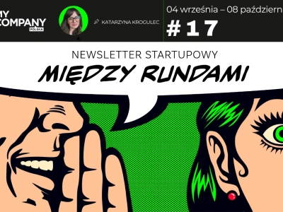17 – Czy polskie startupy mają szanse zostać tygrysami Europy? – MIĘDZY RUNDAMI