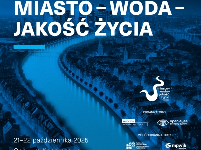 Miasta na fali zmian – czy potrafimy ujarzmić żywioł wody? VII Międzynarodowy Kongres Miasto-Woda-Jakość Życia