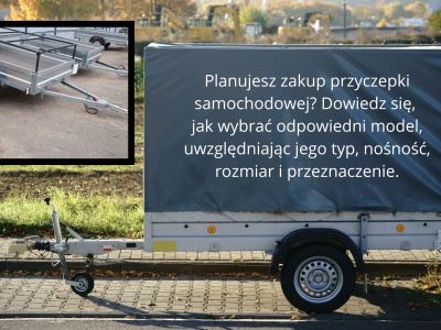 Przewodnik po wyborze i użytkowaniu przyczepek samochodowych