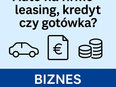 Biznes bez stresu: Auto na firmę – leasing, kredyt czy gotówka?