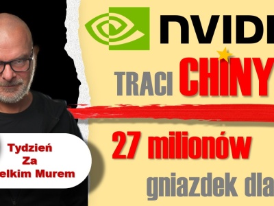 Tydzień za Wielkim Murem: Nvidia traci Chiny, Apple Intelligence wręcz odwrotnie
