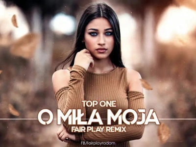 TOP ONE – O MIŁA MOJA (Fair Play Remix)