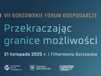 Przekraczając granice możliwości - VII Gorzowskie Forum Gospodarcze już wkrótce!