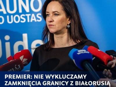 Premier Litwy grozi ponownym zamknięciem granicy z Białorusią