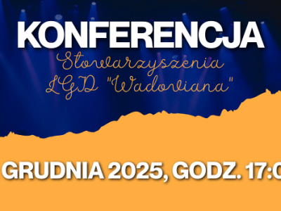 Konferencję Stowarzyszenia LGD „Wadoviana”