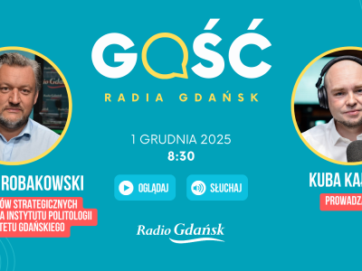 Gościem Radia Gdańsk będzie dr Piotr Robakowski z Zakładu Studiów Strategicznych i Bezpieczeństwa Instytutu Politologii Uniwersytetu Gdańskiego