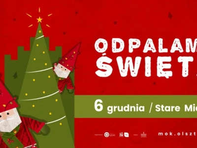 ODPALAMY ŚWIĘTA! Magiczne rozpoczęcie sezonu bożonarodzeniowego w Olsztynie
