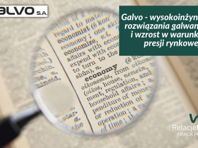 Galvo – wysokoinżynieryjne rozwiązania galwaniczne i wzrost w warunkach presji rynkowej
