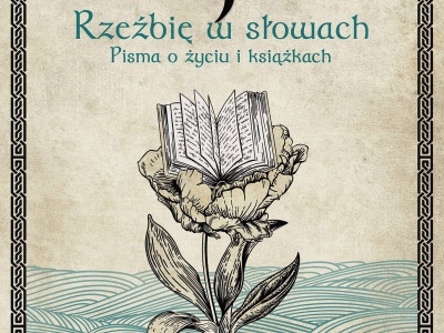 „Rzeźbię w słowach. Pisma o życiu i książkach”: Lewa ręka literatury