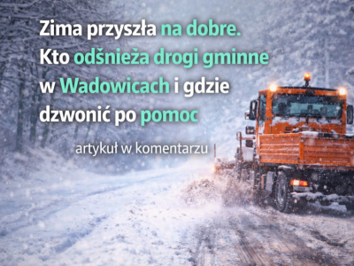 Zima przyszła na dobre. Kto odśnieża drogi gminne w Wadowicach i gdzie dzwonić po pomoc