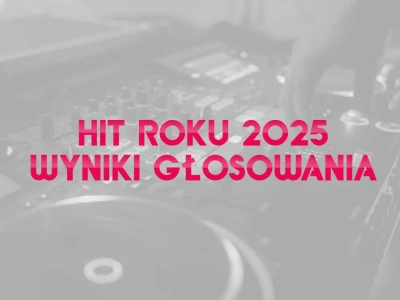 Hit Roku 2025 – Wyniki głosowania. Na ten utwór głosowaliście