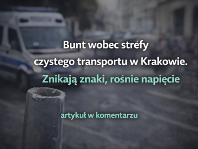 Bunt wobec strefy czystego transportu w Krakowie. Znikają znaki, rośnie napięcie