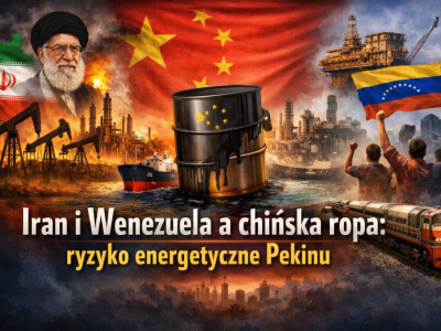Iran i Wenezuela a chińska ropa. Ryzyko energetyczne Pekinu