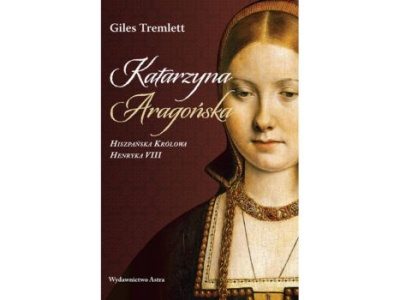 Katarzyna Aragońska. Hiszpańska królowa Henryka VIII |Recenzja