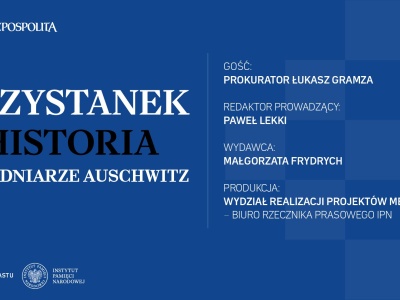 Podcast „Przystanek Historia”: Zbrodniarze Auschwitz