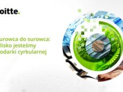 Deloitte: osiągnięcie celów gospodarki o obiegu zamkniętym do 2035 r. wymaga zmian systemowych