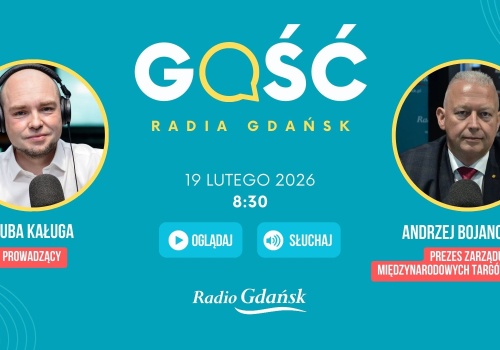 Gościem Radia Gdańsk będzie Andrzej Bojanowski, prezes zarządu Międzynarodowych Targów Gdańskich