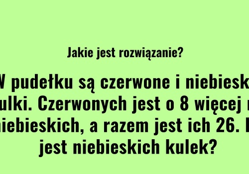 Uważaj, ta zagadka to klasyczna pułapka. Usypia czujność i obnaża pośpiech w myśleniu