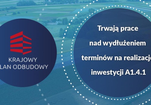 Decyzja zapadła: więcej czasu na realizację inwestycji A1.4.1 w ramach KPO
