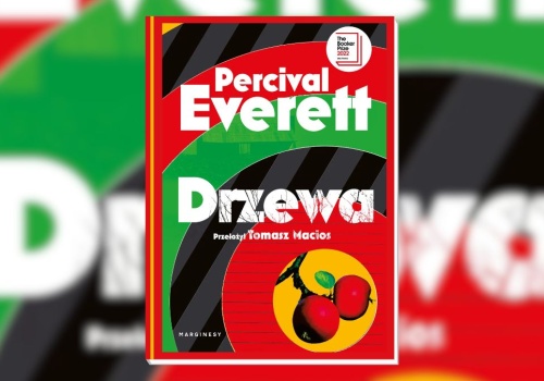 Drzewa to mocna rzecz. Trzeba ją przetrawić i przeczytać jeszcze raz