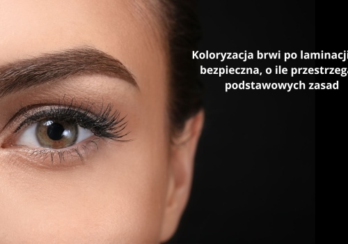 Koloryzacja brwi po laminacji – czy to bezpieczne?