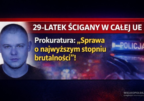29-latek ścigany w całej UE. Prokuratura: „Sprawa o najwyższym stopniu brutalności”! Śledczy ostrzegają: poszukiwany może być niebezpieczny.
