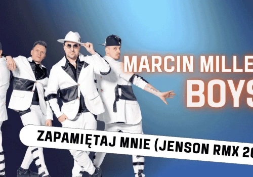 MARCIN MILLER BOYS – ZAPAMIETAJ MNIE (Jenson RMX)