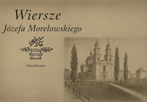 Józef Morelowski – zapomniany poeta Kresów, mistrz słowa i wychowawca młodzieży