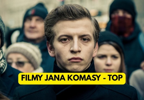 Ranking filmów Jana Komasy. Od najgorszego do najlepszego