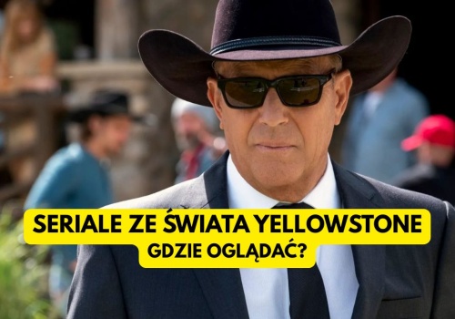 Gdzie oglądać seriale z uniwersum Yellowstone? Oto rozkład jazdy