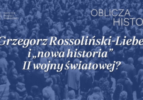 „Grzegorz Rossoliński-Liebe i nowa historia II wojny światowej?” - dyskusja w IPN